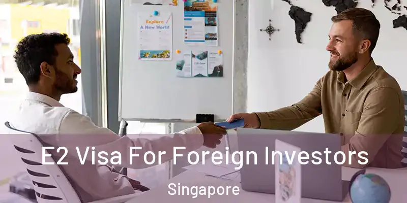 E2 Visa For Foreign Investors Singapore