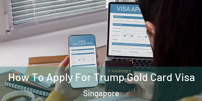  How To Apply For Trump Gold Card Visa Singapore