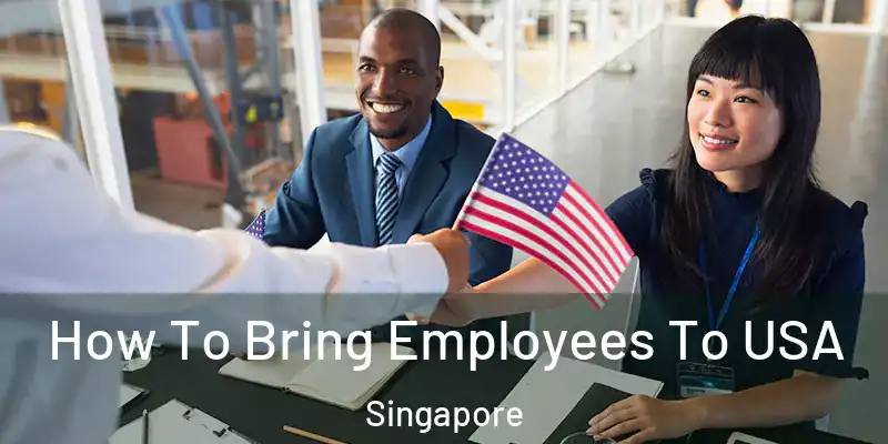  How To Bring Employees To USA Singapore