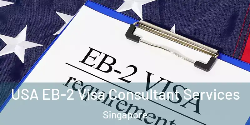  USA EB-2 Visa Consultant Services Singapore